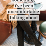 Something I’ve Been Uncomfortable Talking About